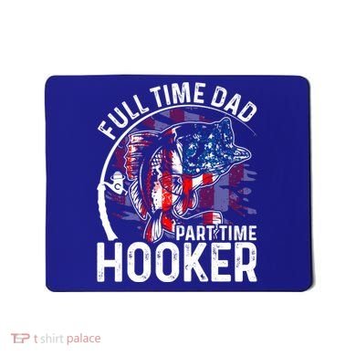 American Flag Full Time Dad Part Time Hooker Fathers Day Great Gift Mousepad