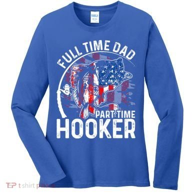 American Flag Full Time Dad Part Time Hooker Fathers Day Great Gift Women's Long Sleeve Shirt