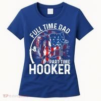 American Flag Full Time Dad Part Time Hooker Fathers Day Great Gift Women's T-Shirt thumb 0
