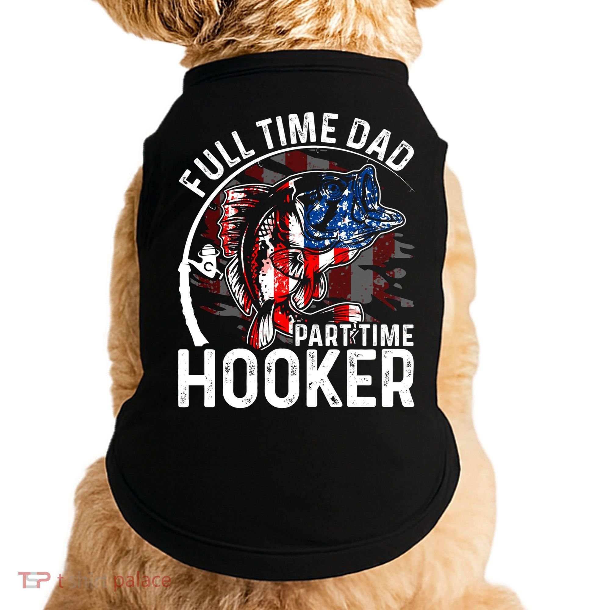 American Flag Full Time Dad Part Time Hooker Fathers Day Gift Doggie Tank