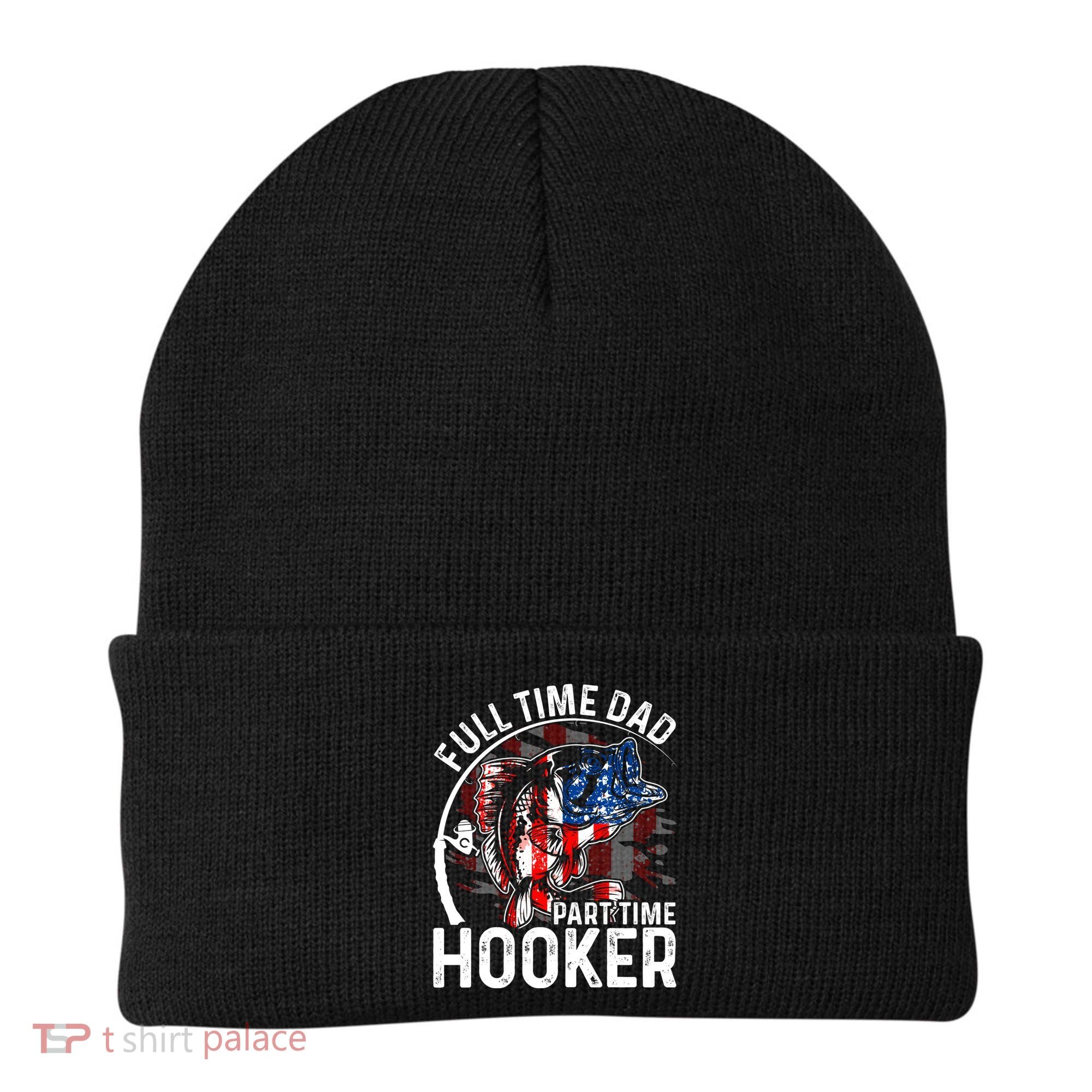 American Flag Full Time Dad Part Time Hooker Fathers Day Gift Beanie