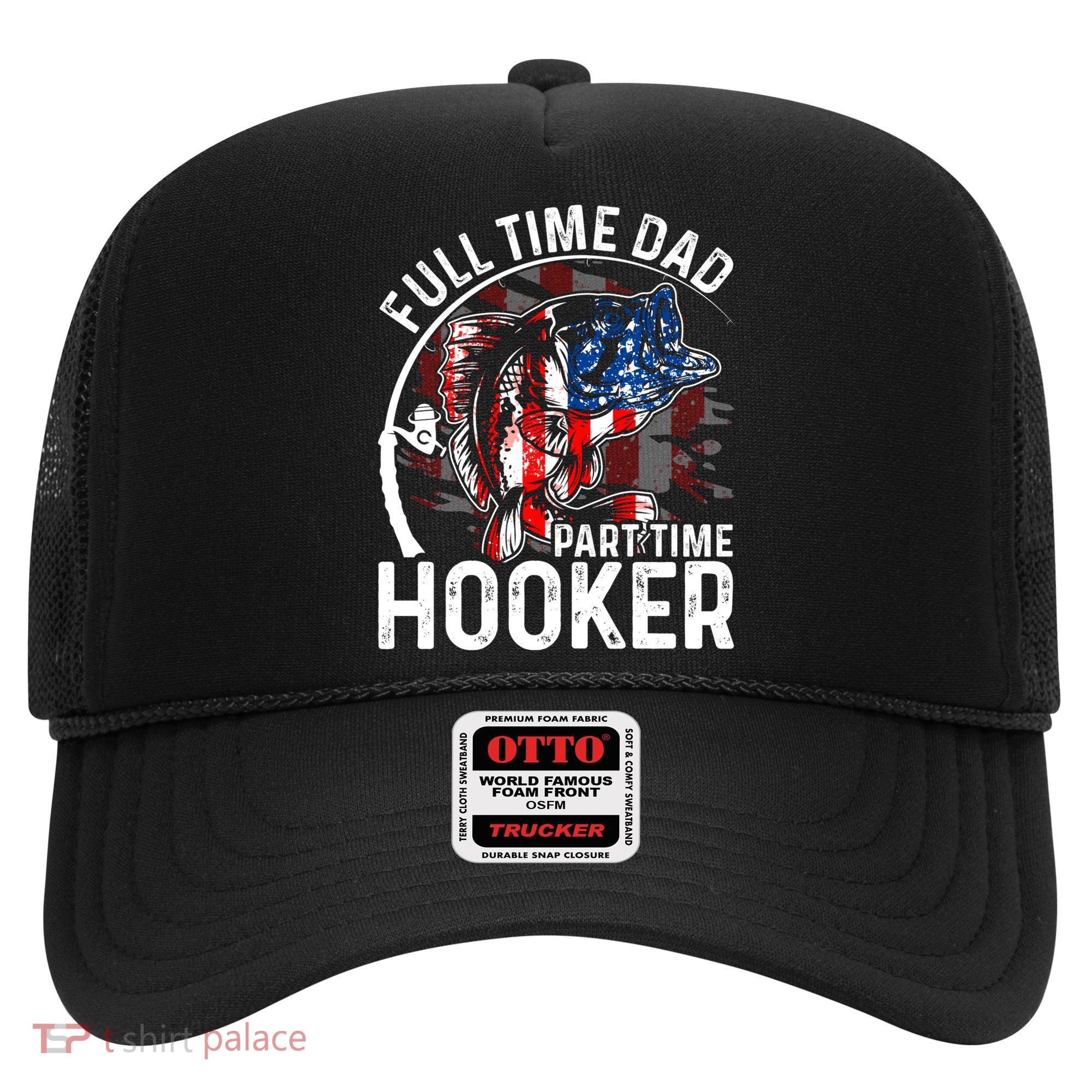 American Flag Full Time Dad Part Time Hooker Fathers Day Gift Hat