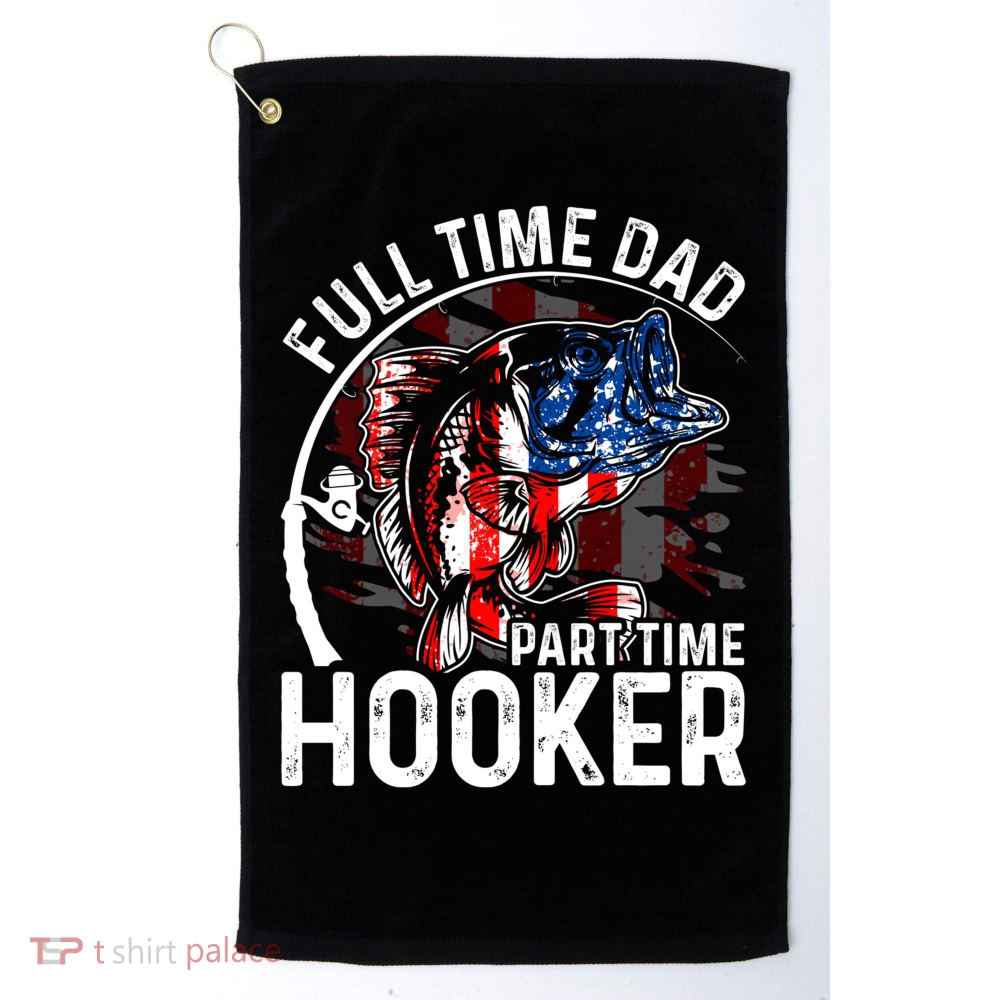 American Flag Full Time Dad Part Time Hooker Fathers Day Gift Golf Towel