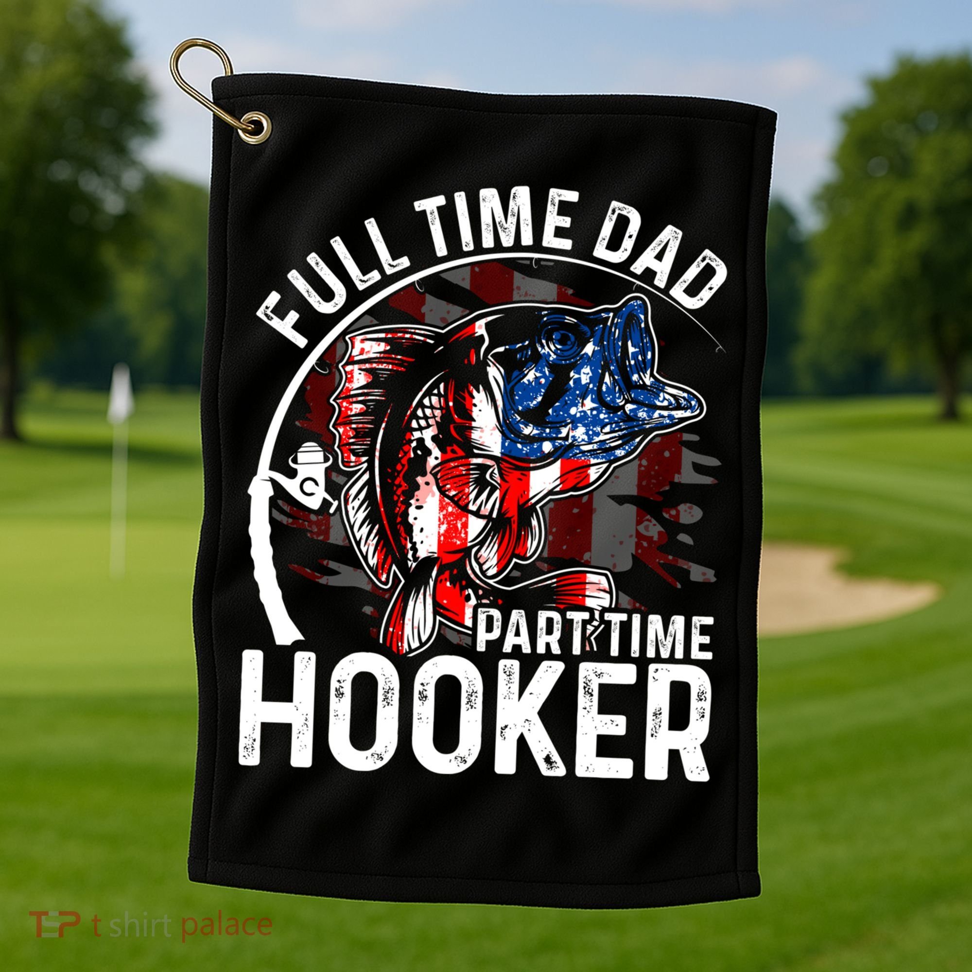 American Flag Full Time Dad Part Time Hooker Fathers Day Gift Golf Towel