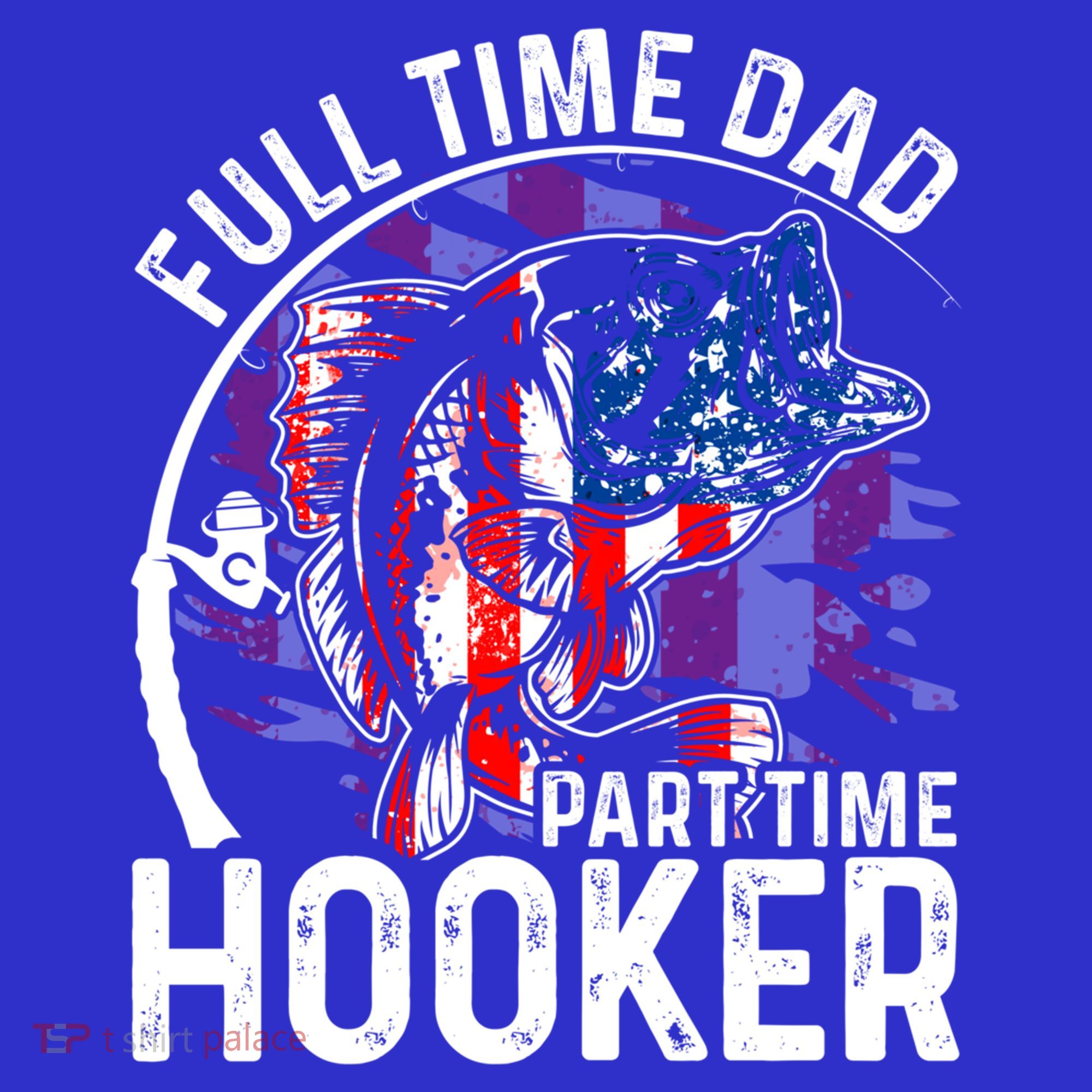 American Flag Full Time Dad Part Time Hooker Fathers Day Gift Hoodie