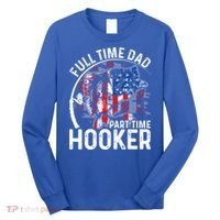American Flag Full Time Dad Part Time Hooker Fathers Day Gift Long Sleeve Shirt thumb 0