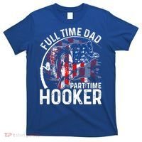 American Flag Full Time Dad Part Time Hooker Fathers Day Gift T-Shirt thumb 0