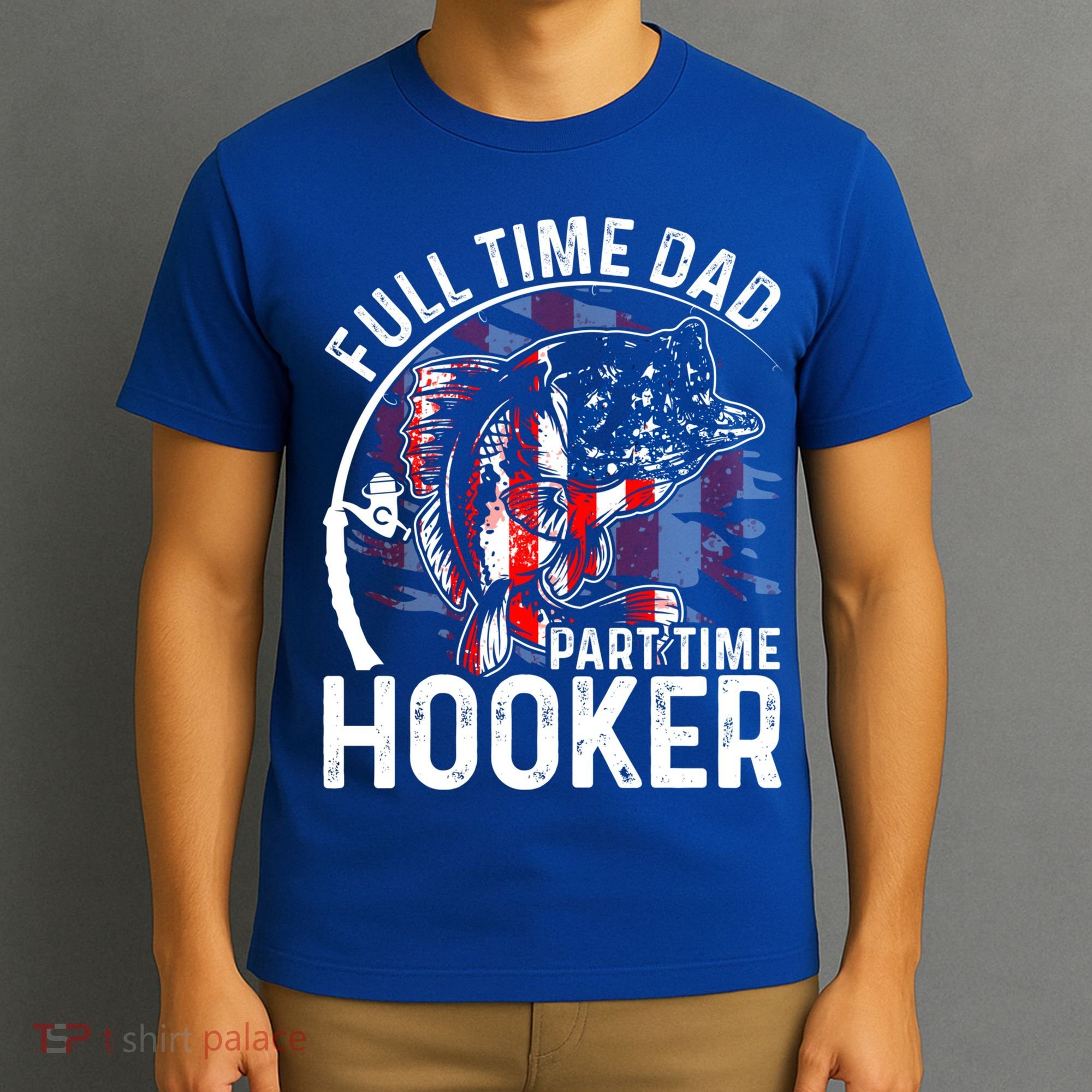 American Flag Full Time Dad Part Time Hooker Fathers Day Gift T-Shirt