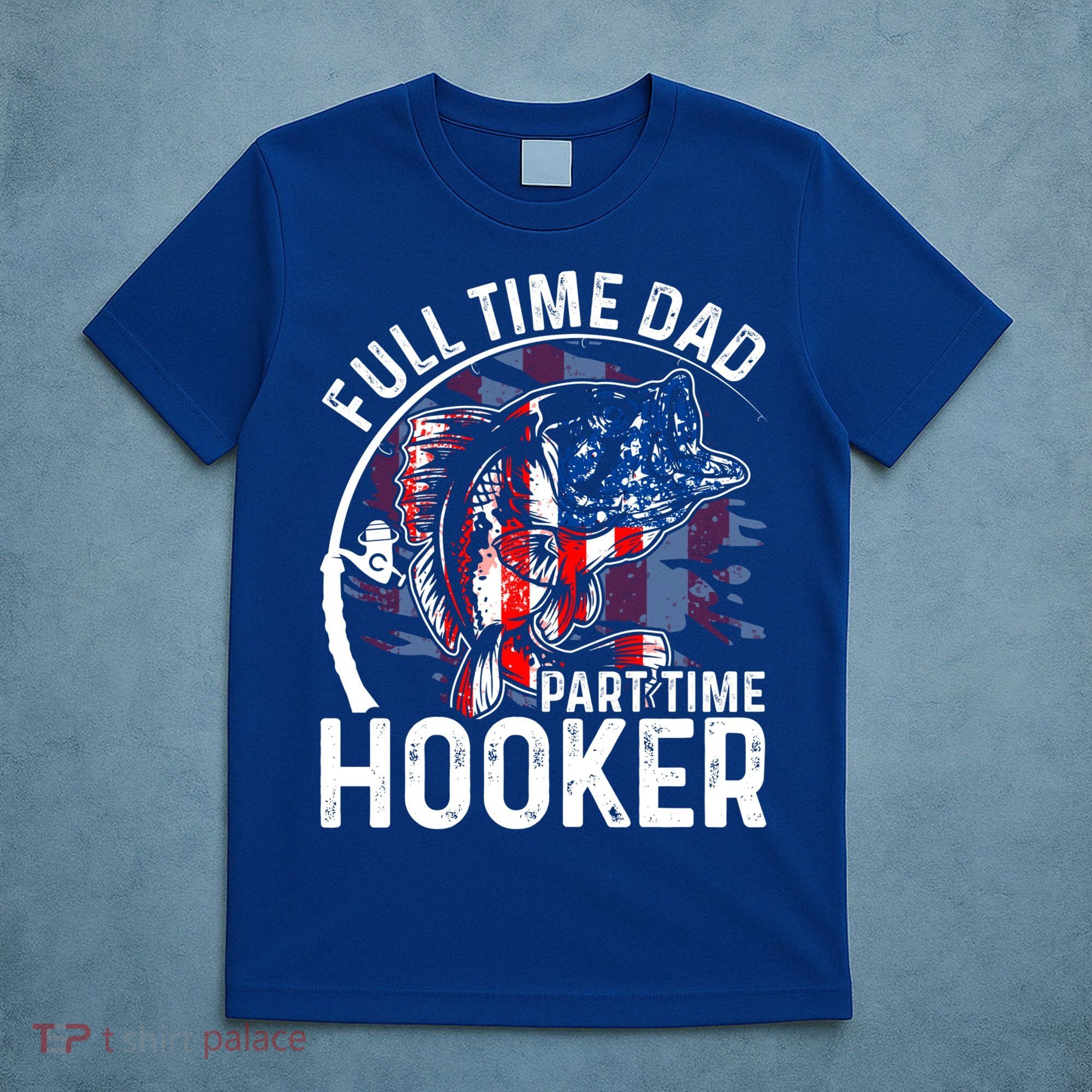 American Flag Full Time Dad Part Time Hooker Fathers Day Gift T-Shirt