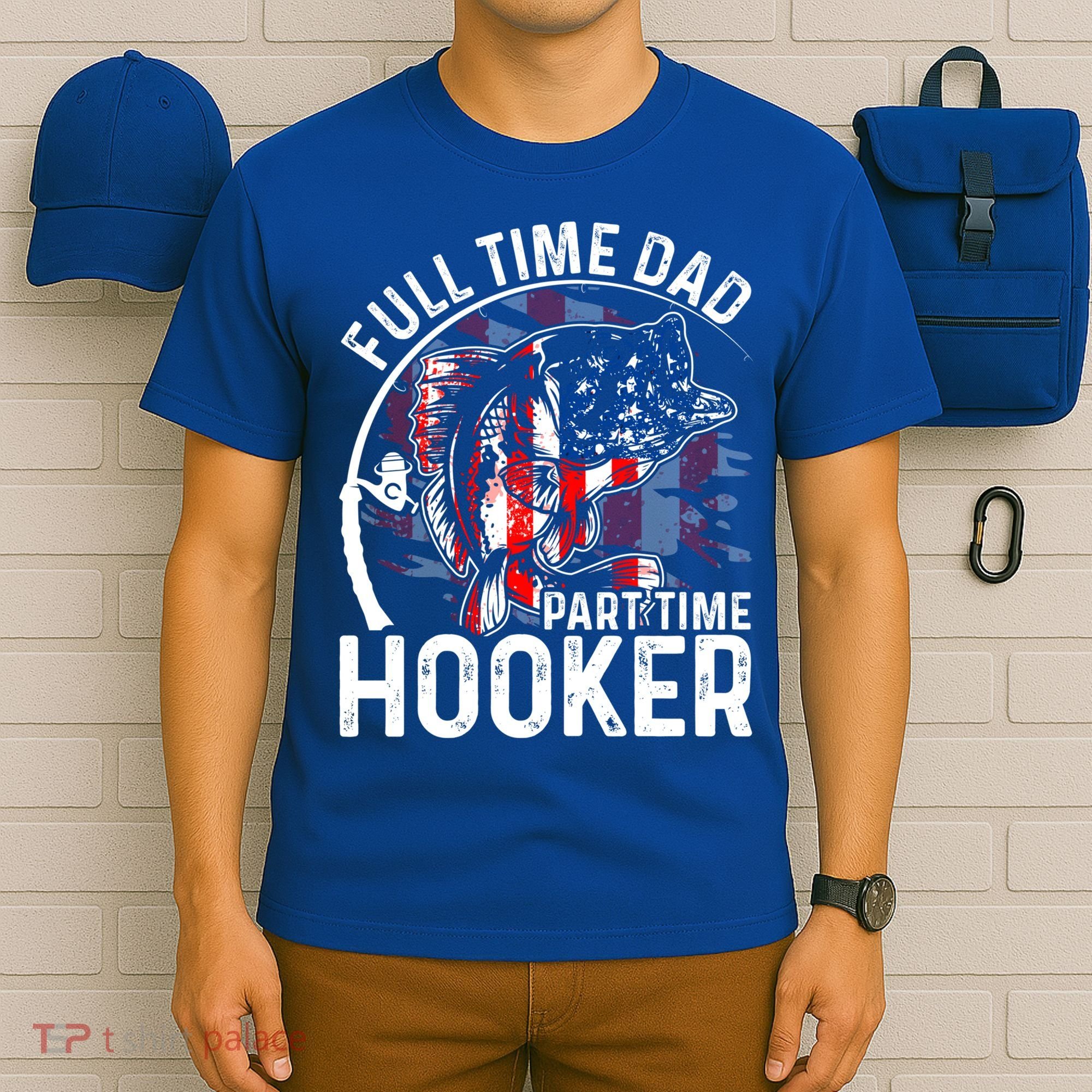 American Flag Full Time Dad Part Time Hooker Fathers Day Gift T-Shirt