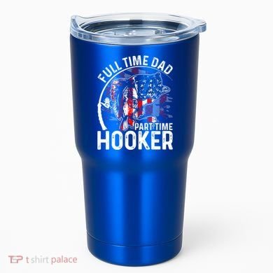 American Flag Full Time Dad Part Time Hooker Fathers Day Gift Tumbler