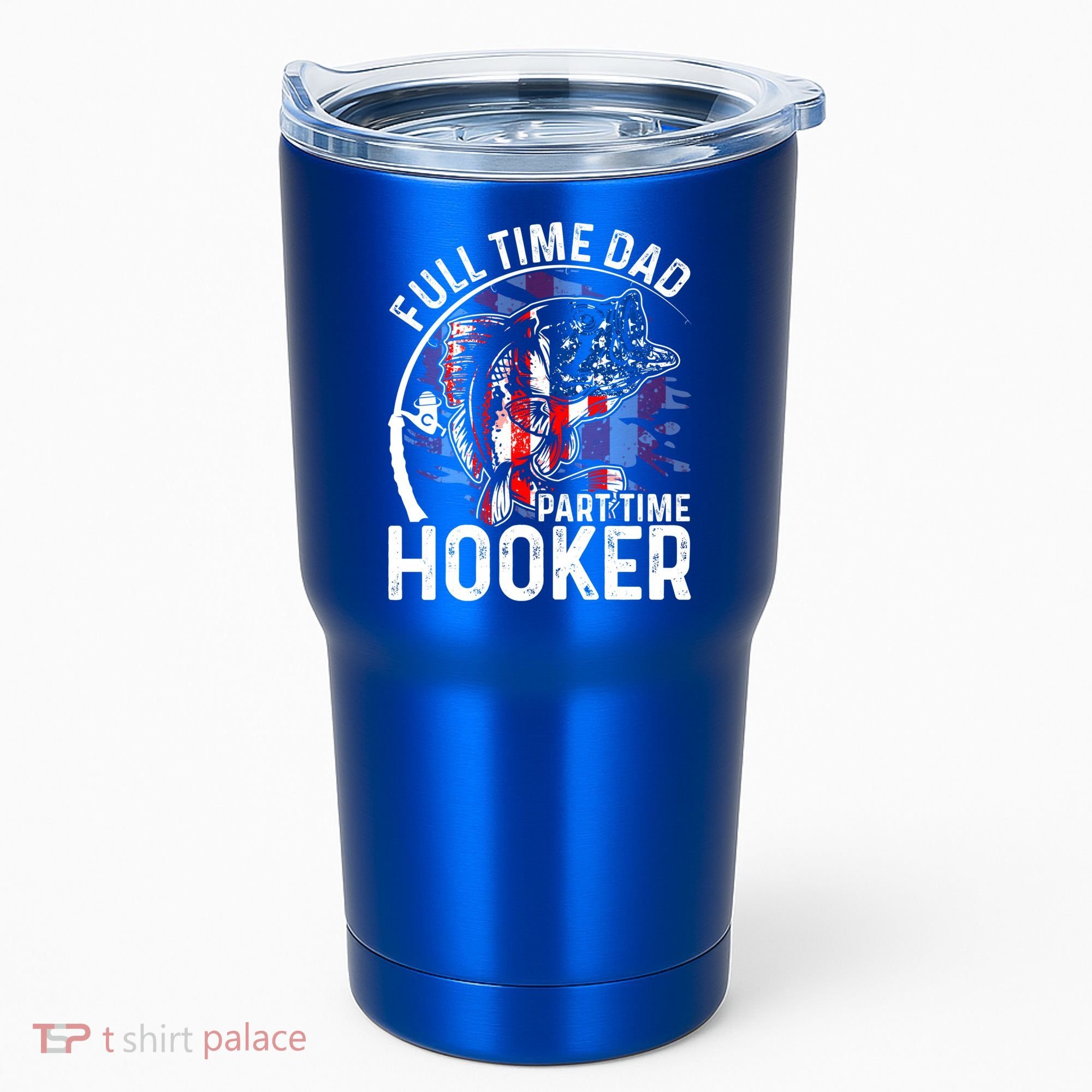 American Flag Full Time Dad Part Time Hooker Fathers Day Gift Tumbler
