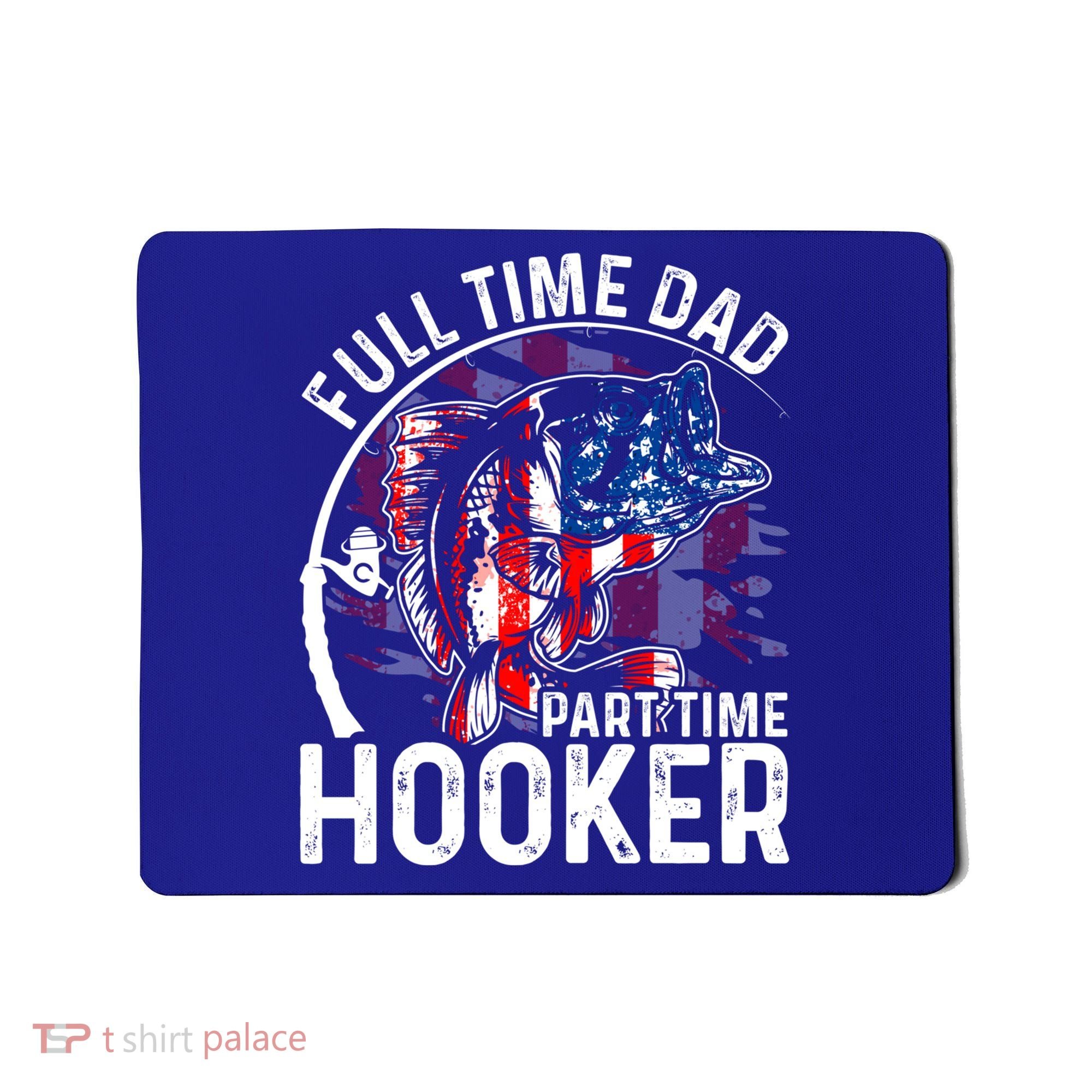 American Flag Full Time Dad Part Time Hooker Fathers Day Gift Mousepad