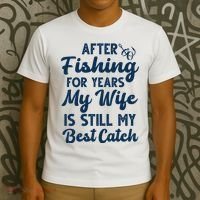 After Fishing For Years My Wife Is Still My Best Catch T-Shirt thumb 3