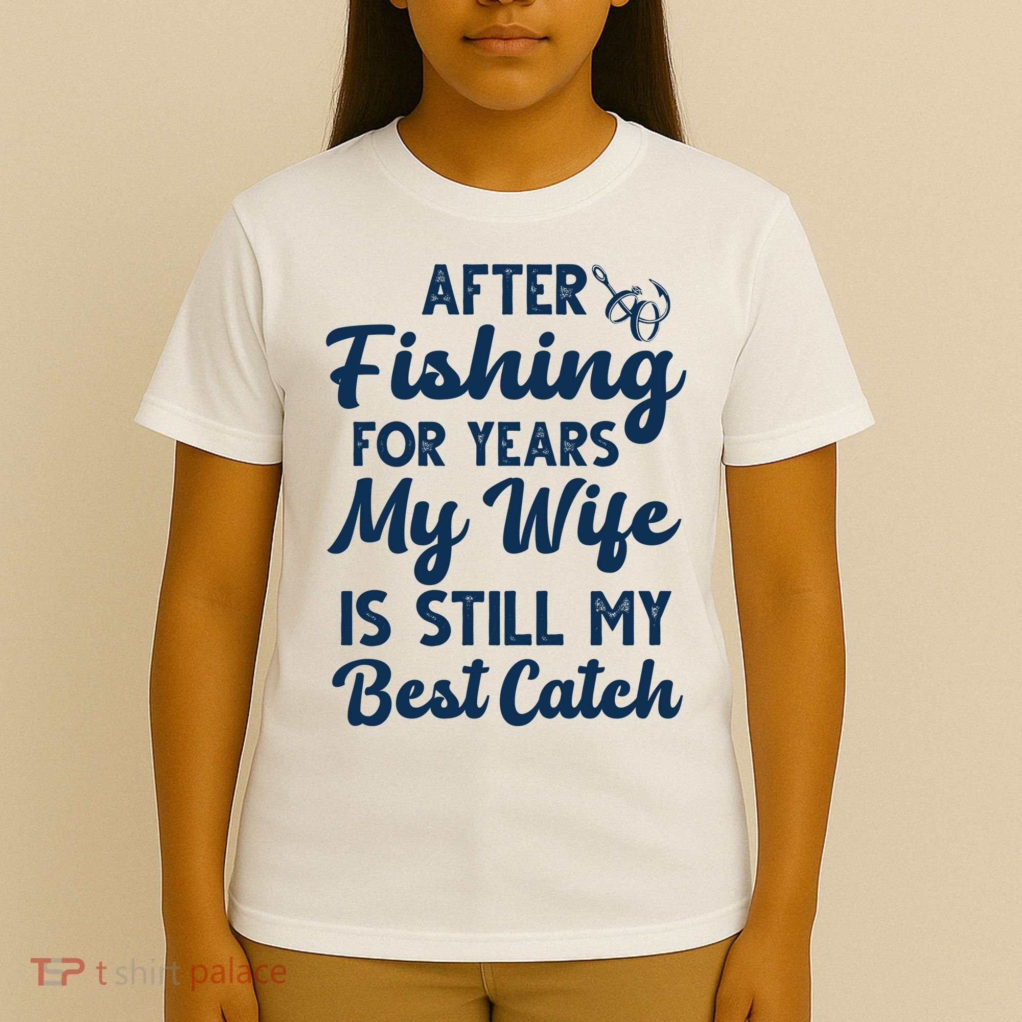 After Fishing For Years My Wife Is Still My Best Catch T-Shirt