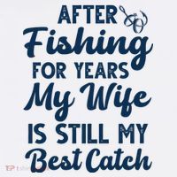 After Fishing For Years My Wife Is Still My Best Catch T-Shirt thumb 7