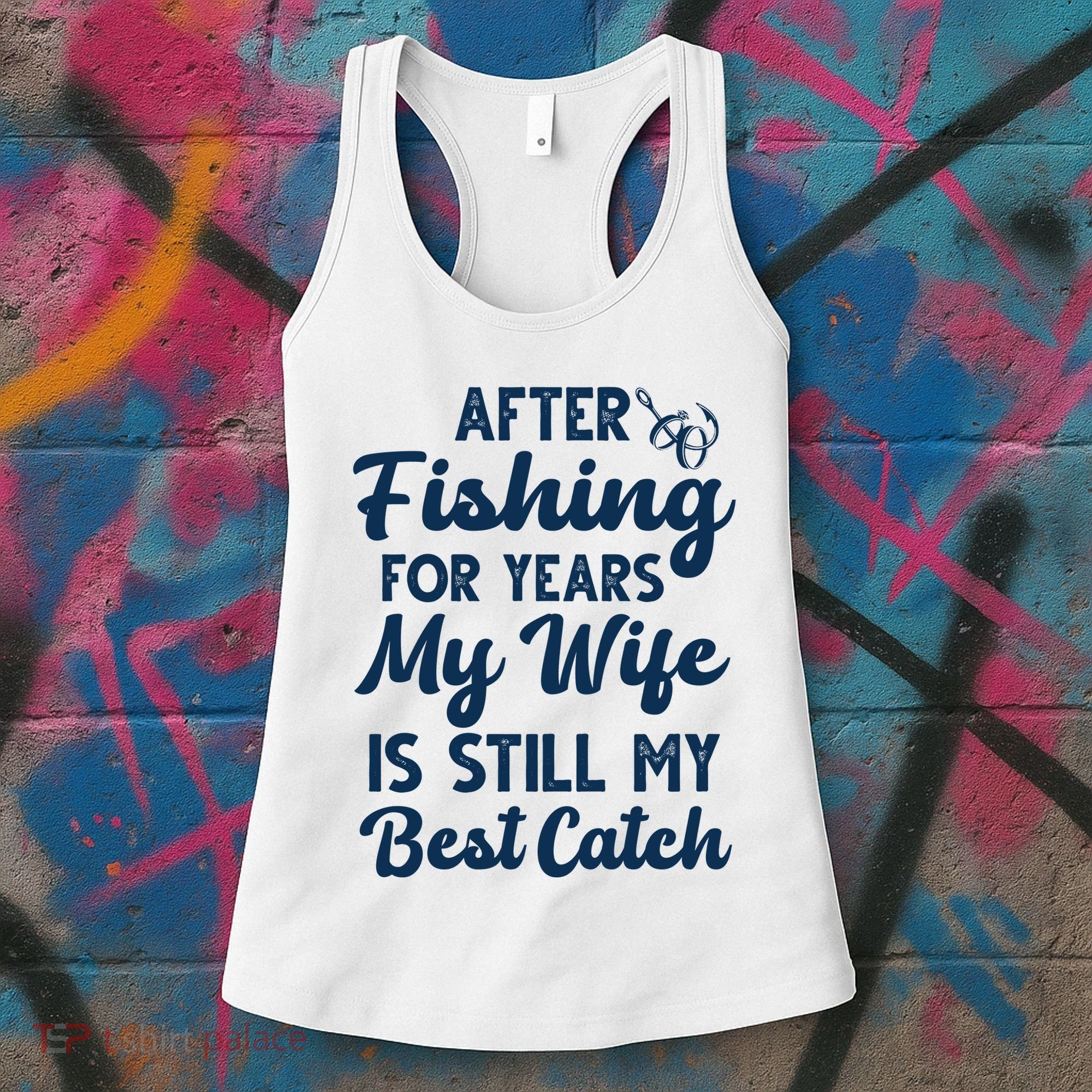 After Fishing For Years My Wife Is Still My Best Catch Women's Tank Top