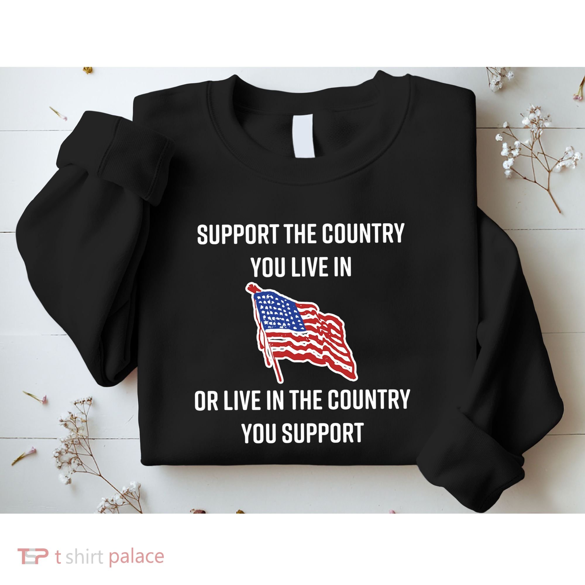 American Flag Gift Support The Country You Live In Sweatshirt