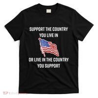 American Flag Gift Support The Country You Live In T-Shirt thumb 0