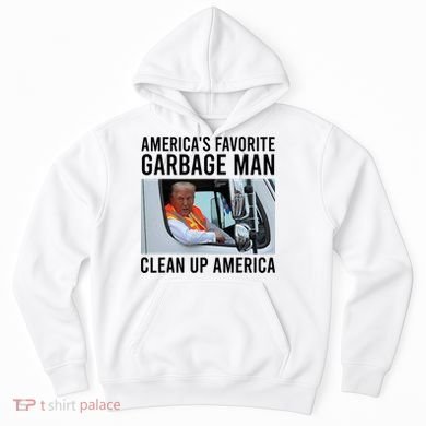 AmericaS Favorite Garbage Man Clean Up America Hoodie