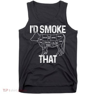 A Funny Gift For Bbq Cook Lovers I'd Smoke That Cow Beef Tank Top