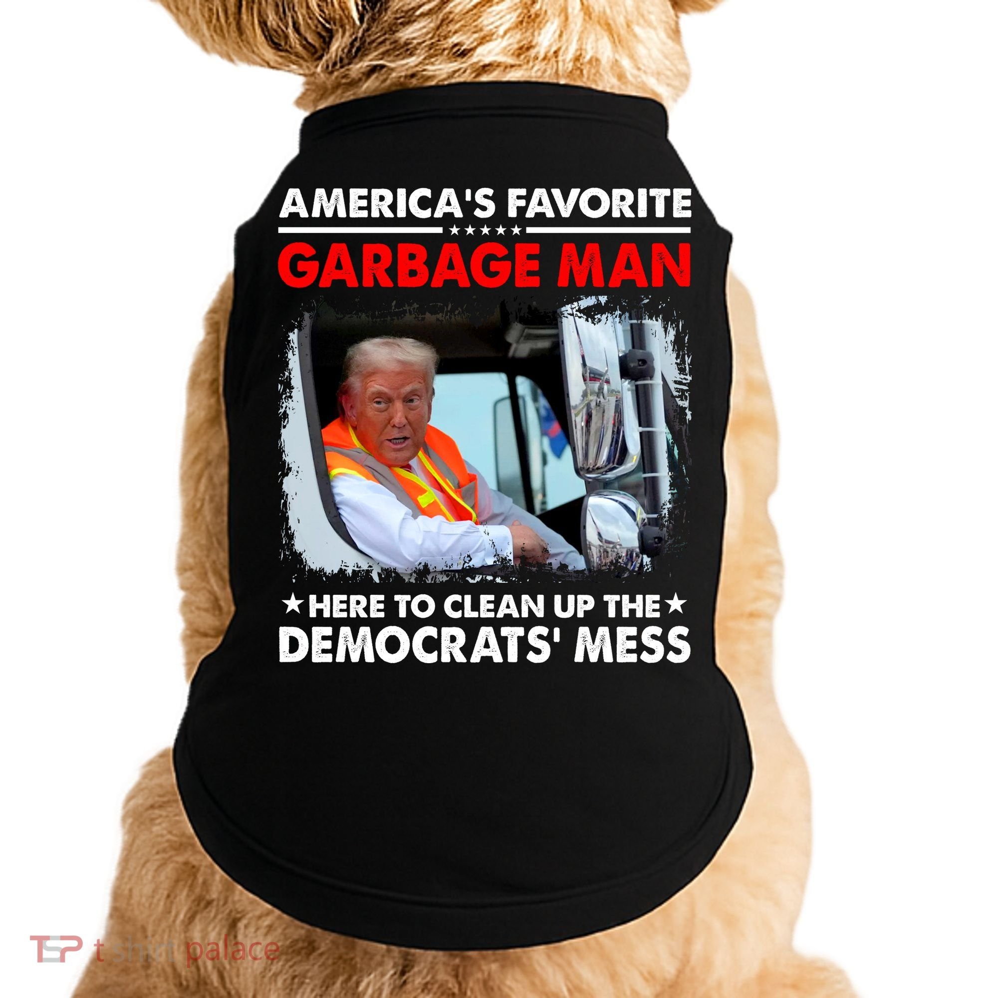 Americas Favorite Garbage Man Here To Clean Up The Democrats Mess Trump 2024 Doggie Tank