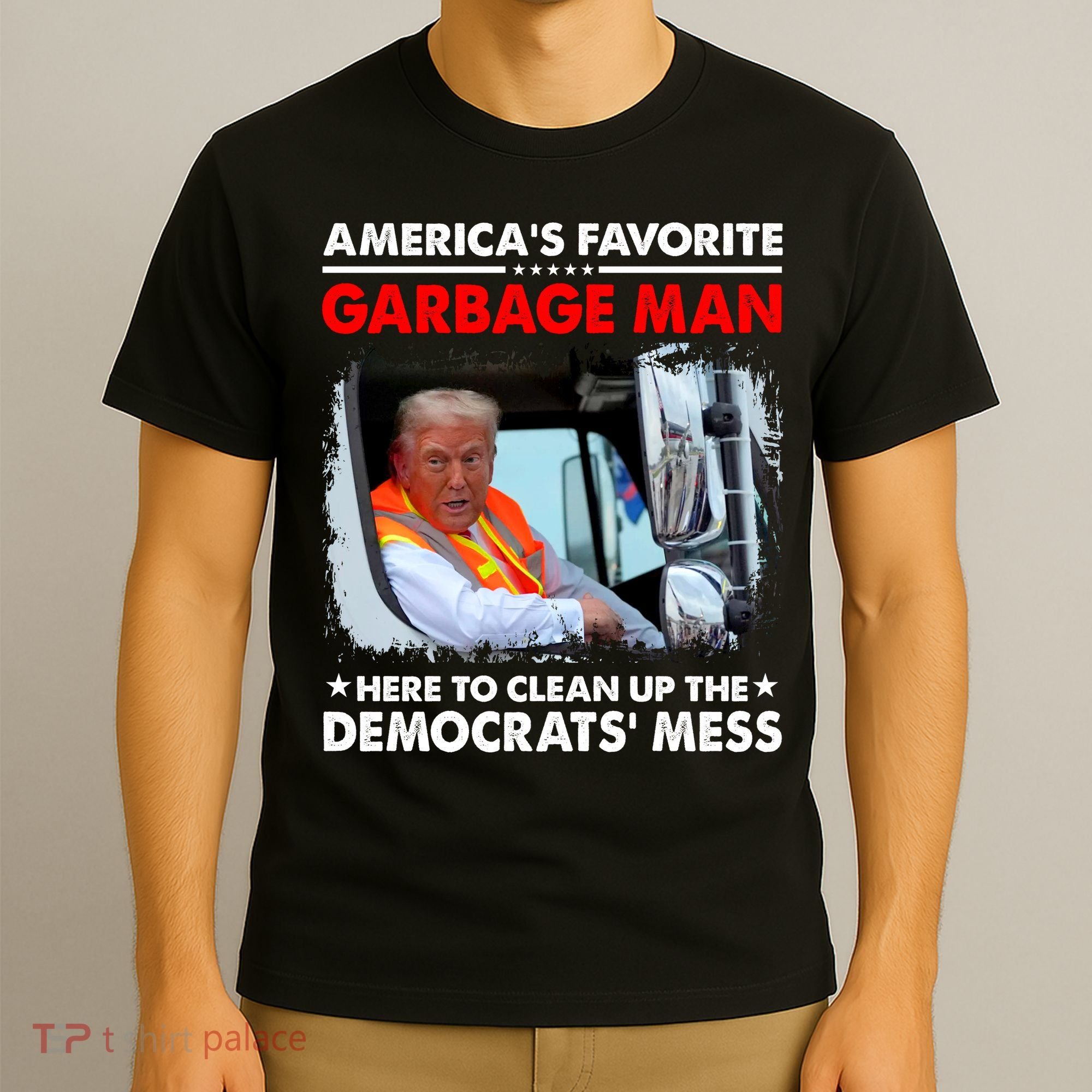 Americas Favorite Garbage Man Here To Clean Up The Democrats Mess Trump 2024 T-Shirt