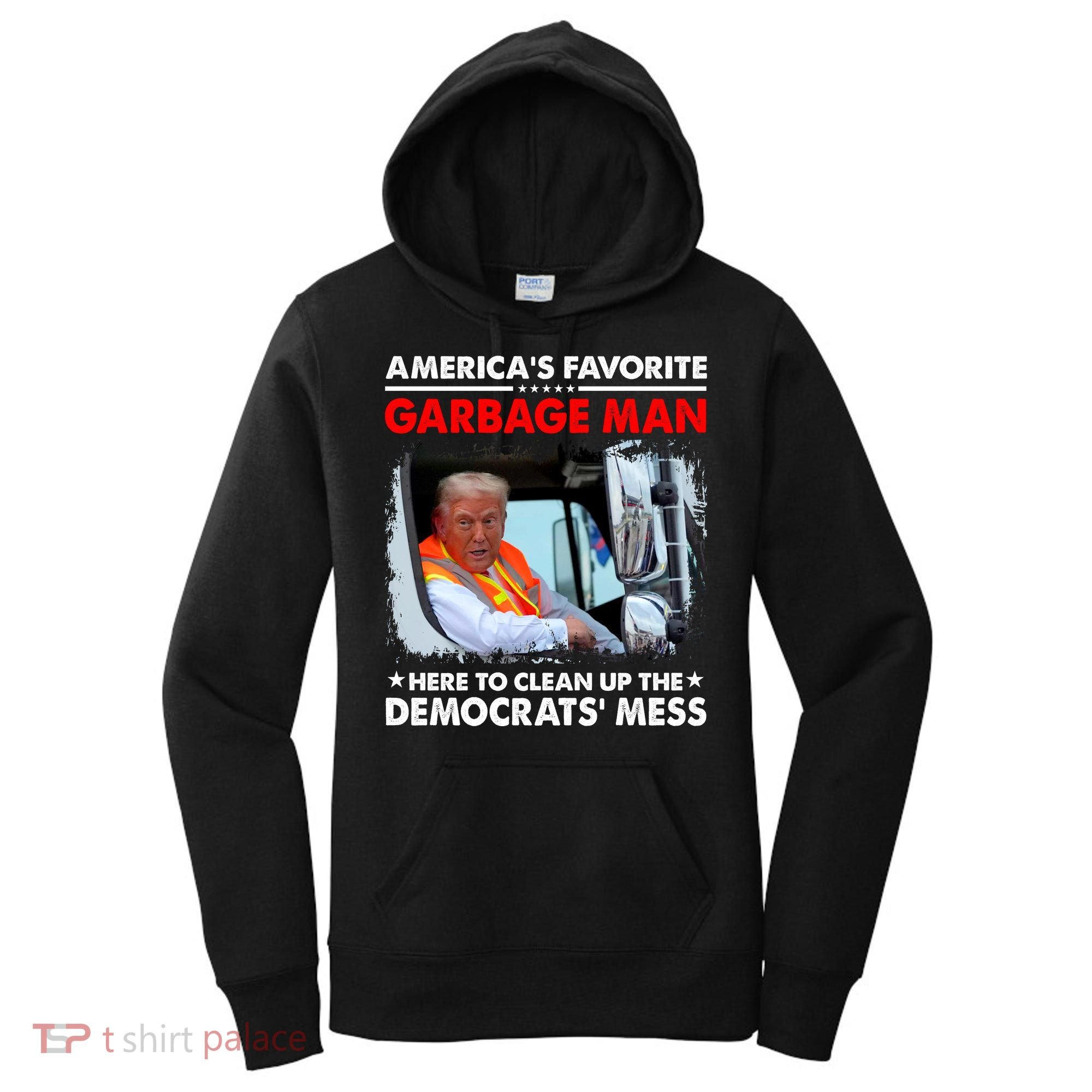 Americas Favorite Garbage Man Here To Clean Up The Democrats Mess Trump 2024 Women's Hoodie