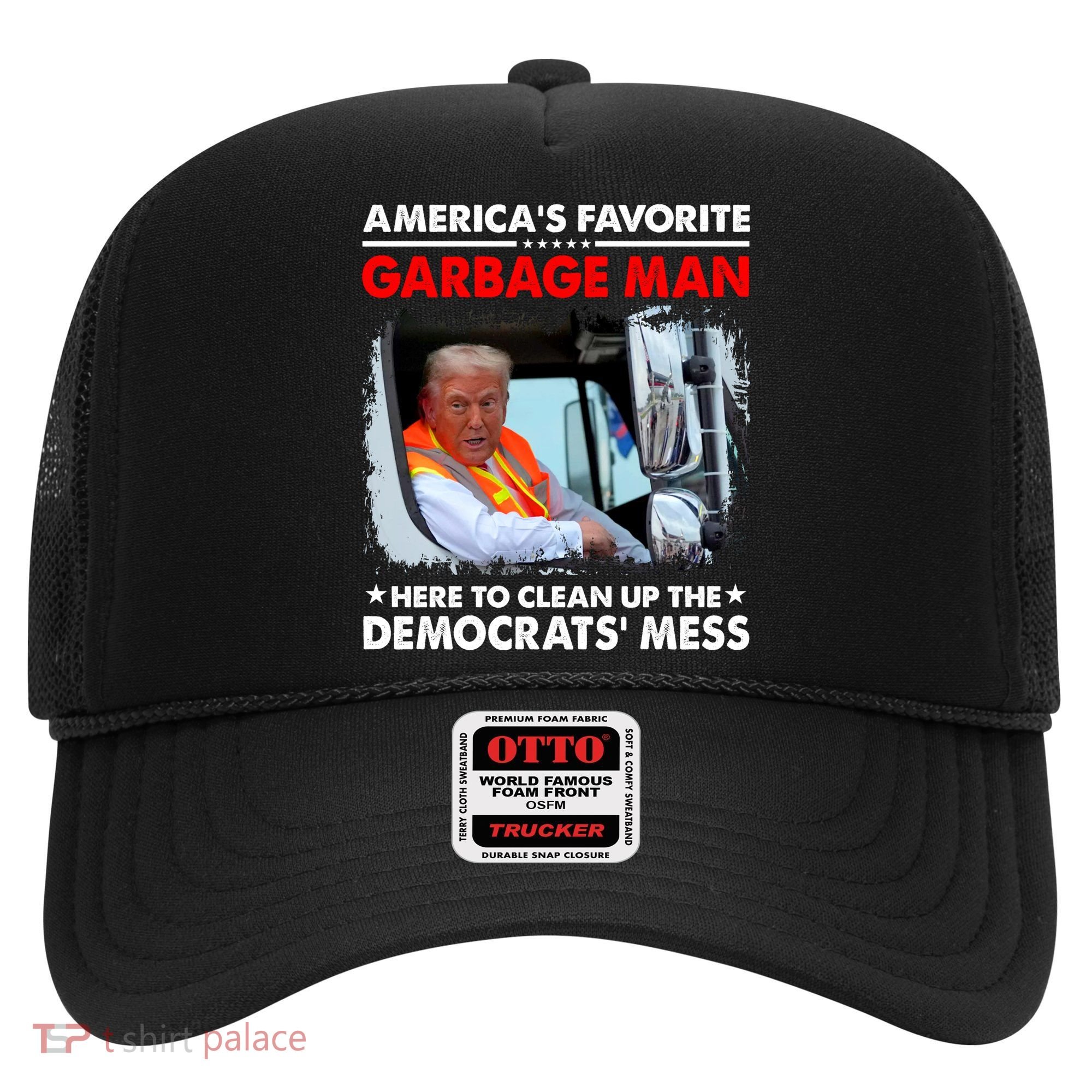 Americas Favorite Garbage Man Here To Clean Up The Democrats Mess Trump 2024 Hat