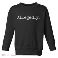 Allegedly Funny Gift Funny Lawyer Cool Gift Funny Lawyer Meaningful Gift Toddler Sweatshirt thumb 0