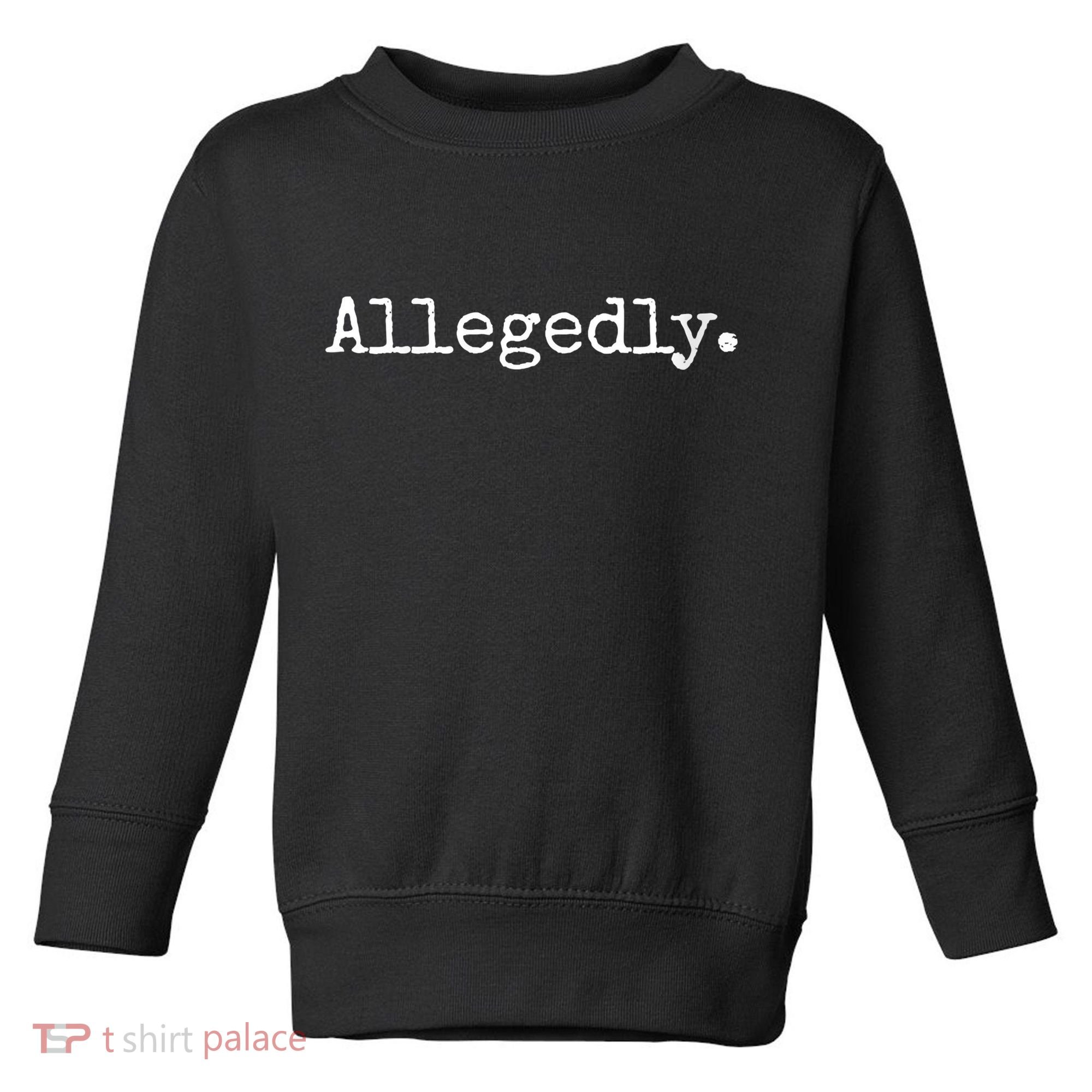Allegedly Funny Gift Funny Lawyer Cool Gift Funny Lawyer Meaningful Gift Toddler Sweatshirt