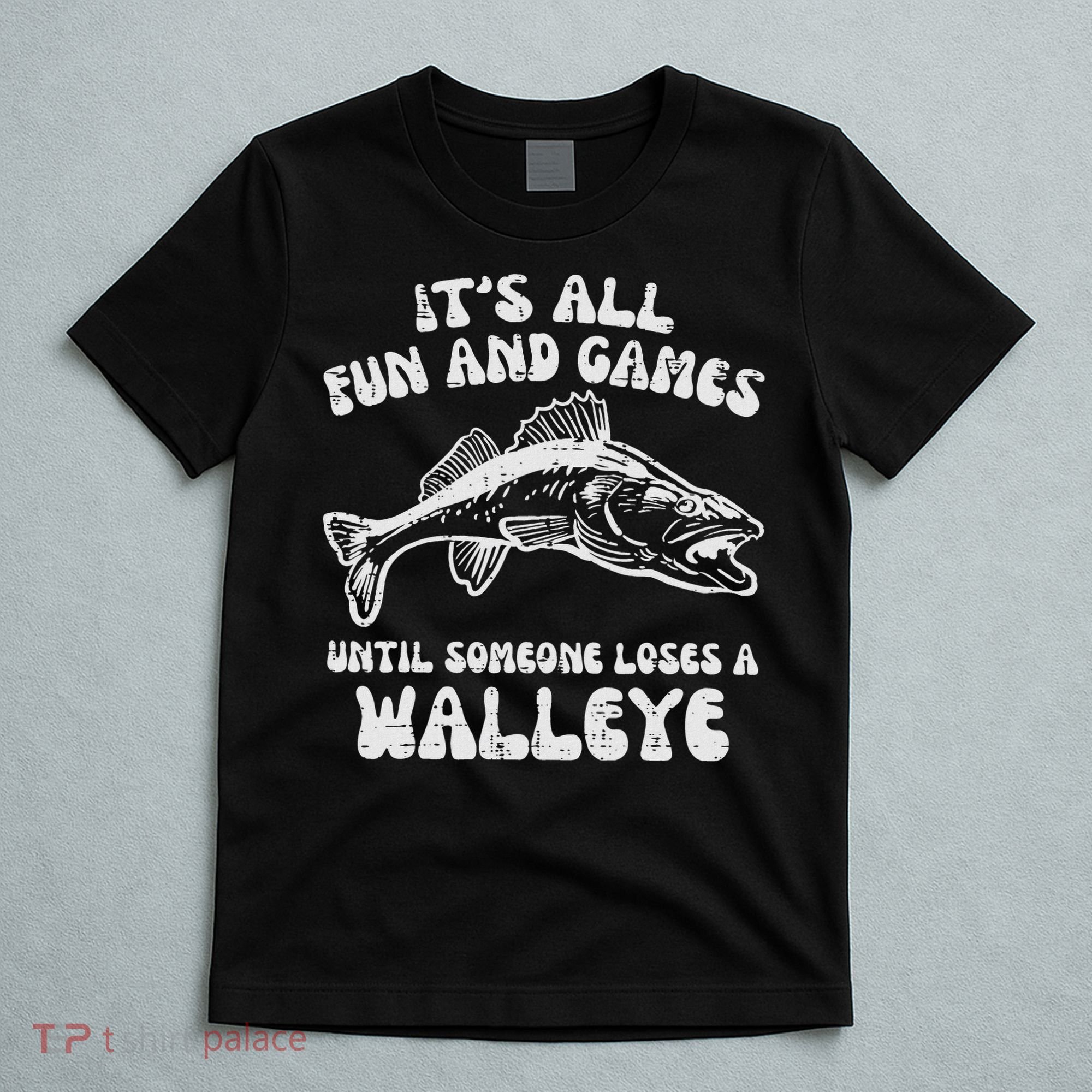 All Fun Games Until Loses Walleye  T-Shirt