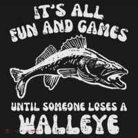 All Fun Games Until Loses Walleye  Button thumb 1