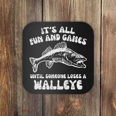 All Fun Games Until Loses Walleye  Coaster