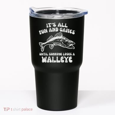 All Fun Games Until Loses Walleye  Tumbler