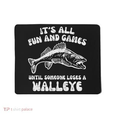 All Fun Games Until Loses Walleye  Mousepad