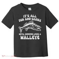All Fun Games Until Loses Walleye  Toddler T-Shirt thumb 0