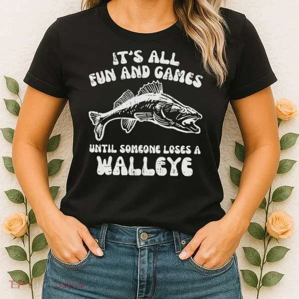 All Fun Games Until Loses Walleye  Women's T-Shirt