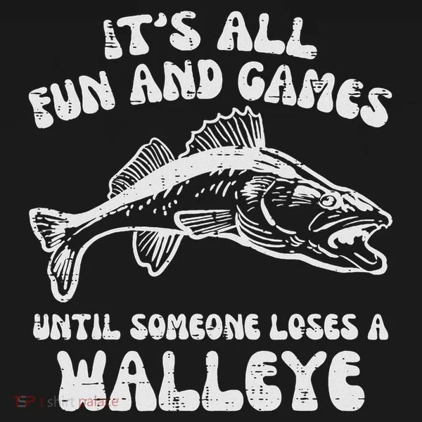 All Fun Games Until Loses Walleye  Women's T-Shirt