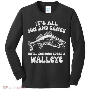 All Fun Games Until Loses Walleye  Kids Long Sleeve Shirt