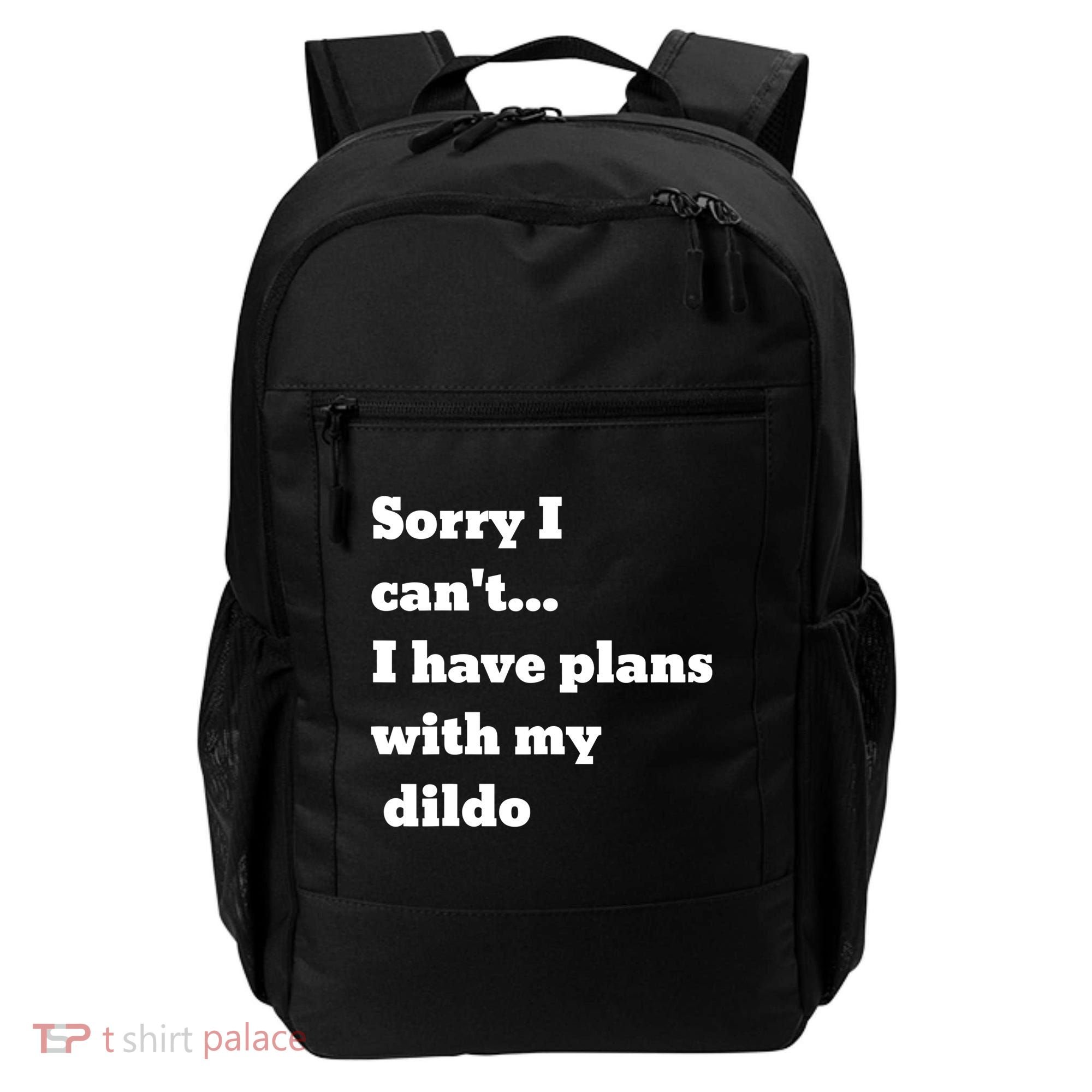 A Funny Gift Sorry I Can't I Have Plans With My Dildo Backpack