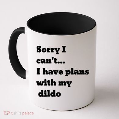 A Funny Gift Sorry I Can't I Have Plans With My Dildo Coffee Mug