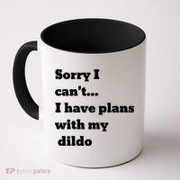 A Funny Gift Sorry I Can't I Have Plans With My Dildo Coffee Mug thumb 0