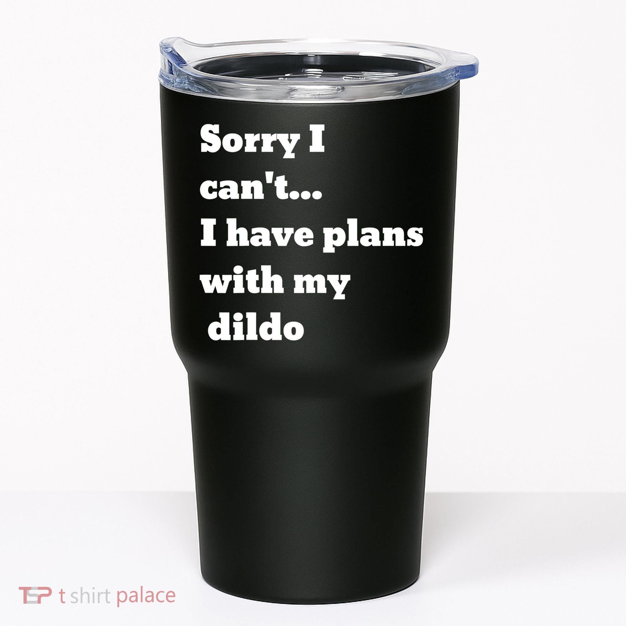 A Funny Gift Sorry I Can't I Have Plans With My Dildo Tumbler