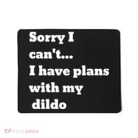 A Funny Gift Sorry I Can't I Have Plans With My Dildo Mousepad thumb 0