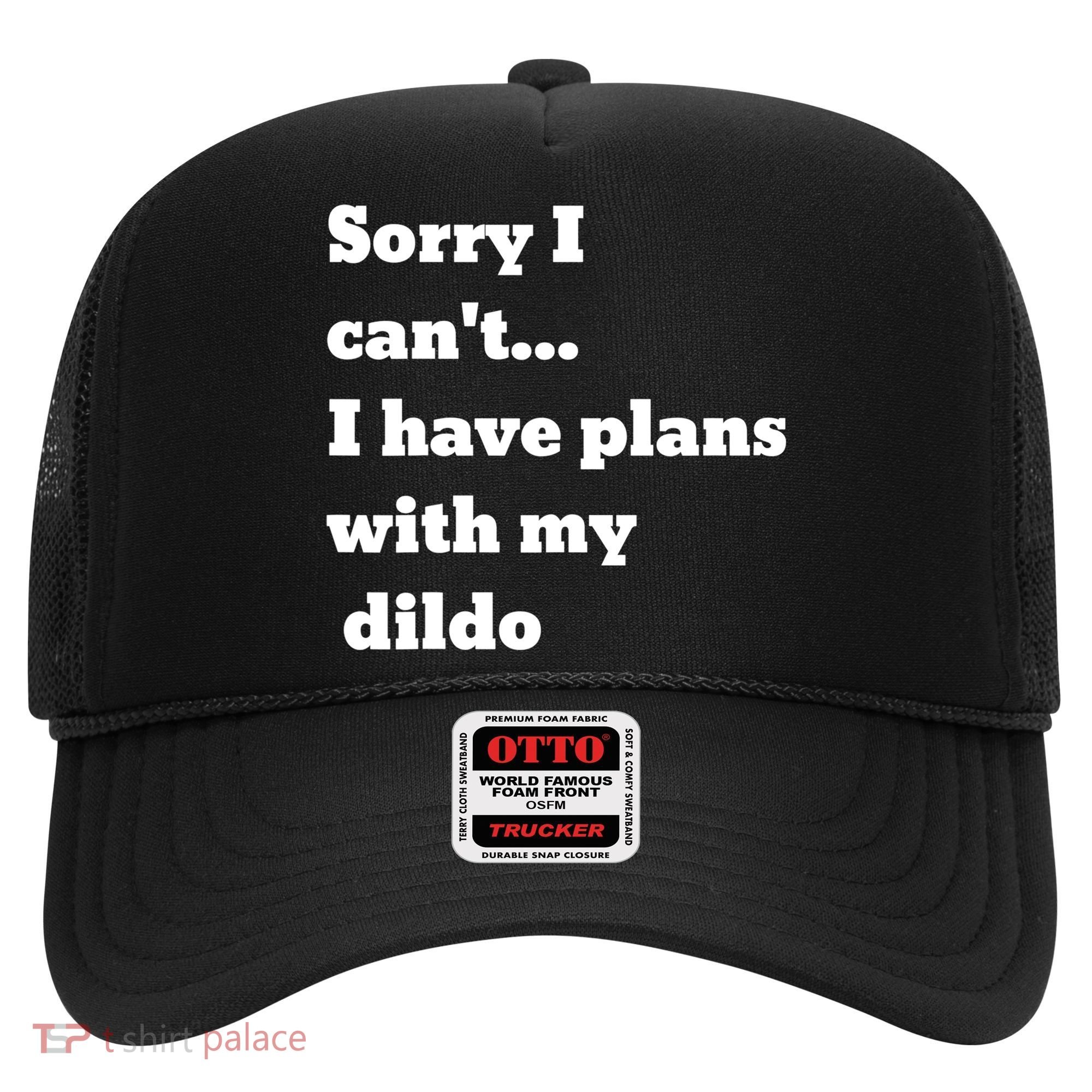A Funny Gift Sorry I Can't I Have Plans With My Dildo Hat