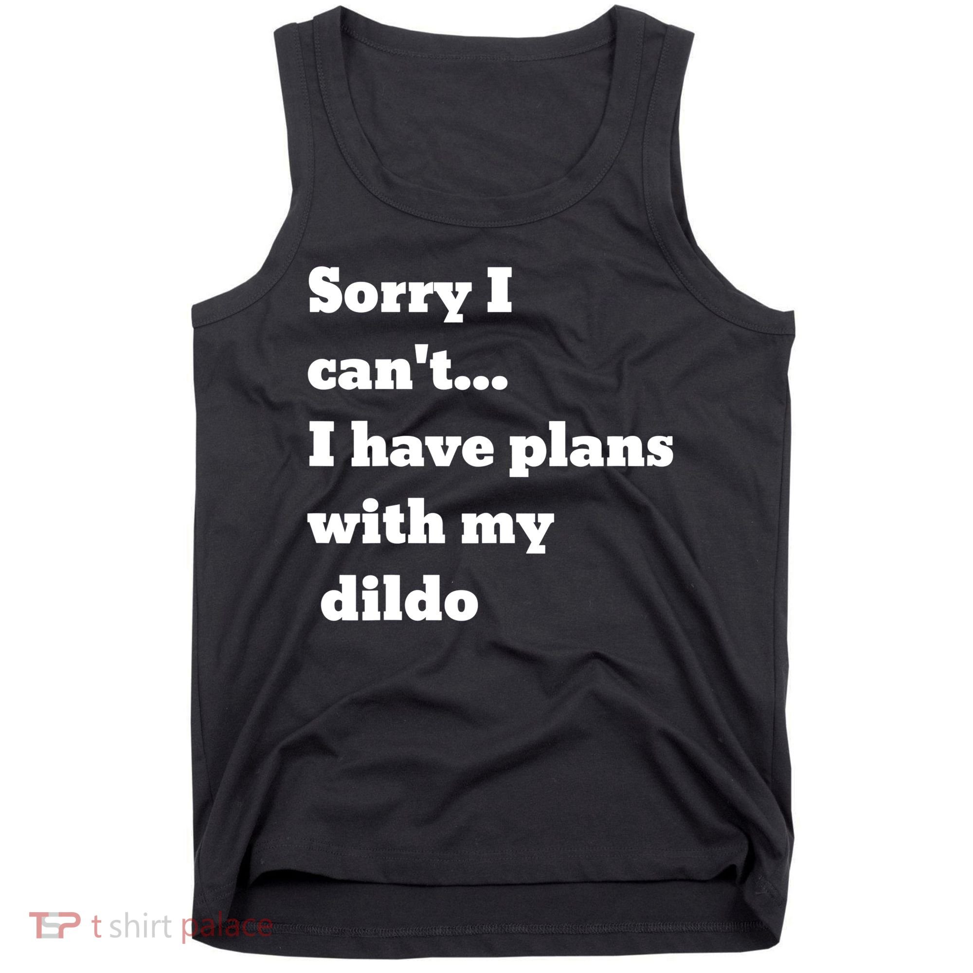 A Funny Gift Sorry I Can't I Have Plans With My Dildo Tank Top