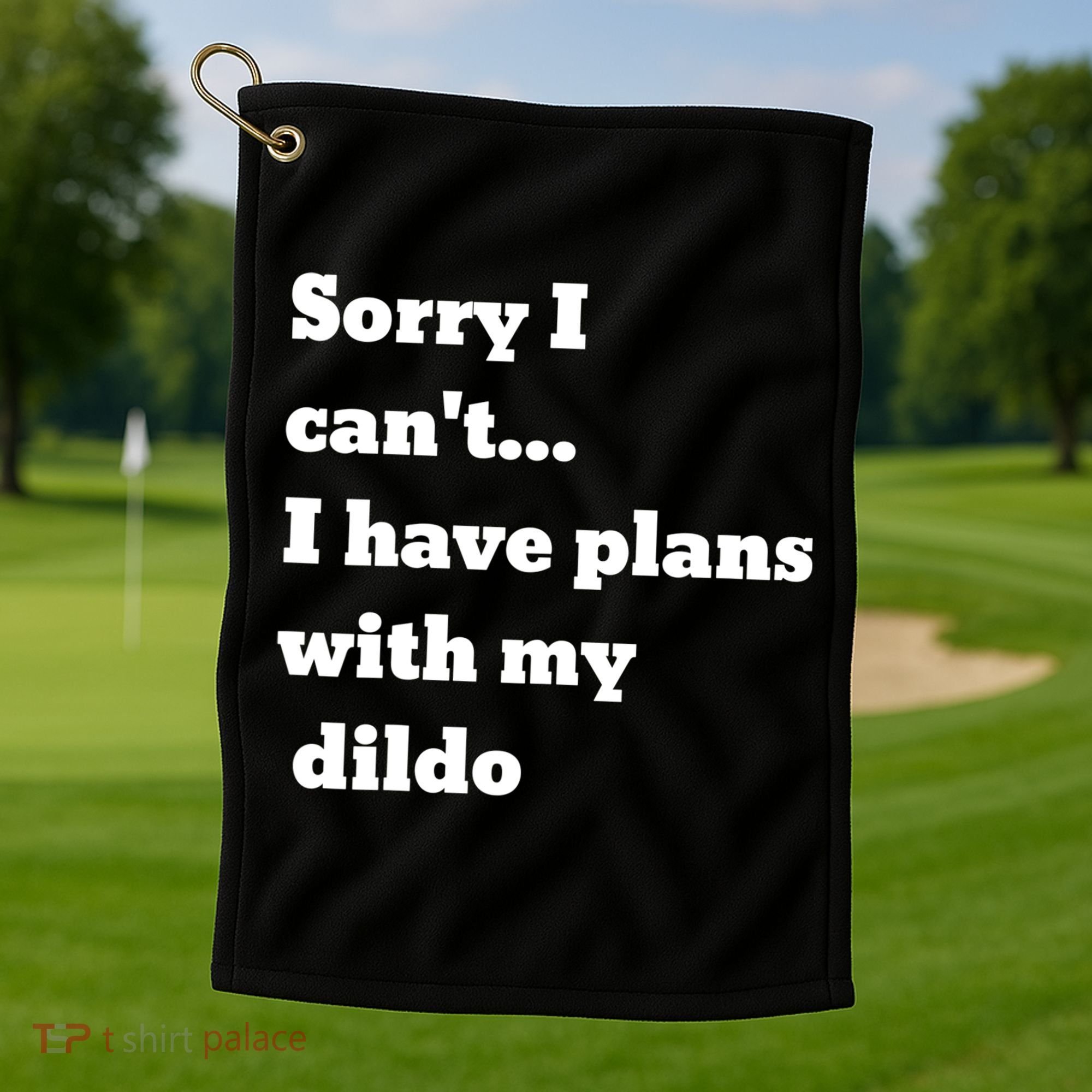 A Funny Gift Sorry I Can't I Have Plans With My Dildo Golf Towel