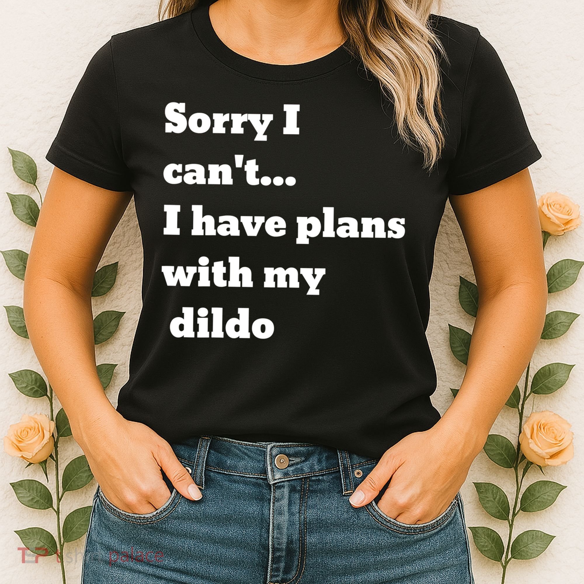 A Funny Gift Sorry I Can't I Have Plans With My Dildo Women's T-Shirt