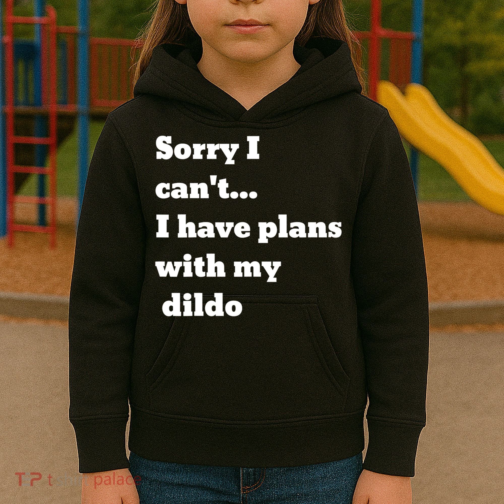 A Funny Gift Sorry I Can't I Have Plans With My Dildo Kids Hoodie